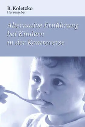 Koletzko |  Alternative Ernährung bei Kindern in der Kontroverse | eBook | Sack Fachmedien