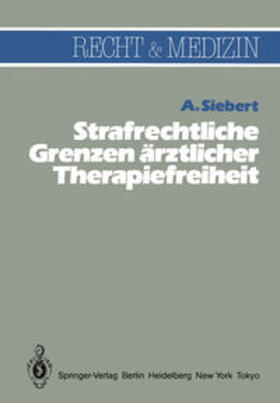 Siebert |  Strafrechtliche Grenzen ärztlicher Therapiefreiheit | eBook | Sack Fachmedien