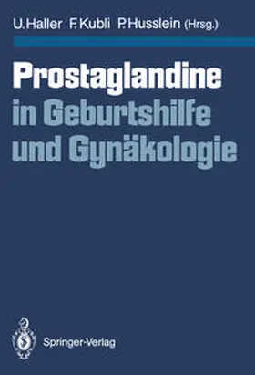 Haller / Kubli / Husslein |  Prostaglandine in Geburtshilfe und Gynäkologie | eBook | Sack Fachmedien