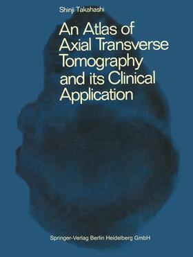 Takahashi |  An Atlas of Axial Transverse Tomography and its Clinical Application | Buch |  Sack Fachmedien