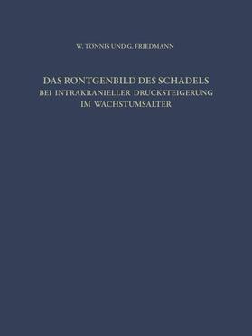 Friedmann / Tönnis |  Das Röntgenbild des Schädels bei Intrakranieller Drucksteigerung im Wachstumsalter | Buch |  Sack Fachmedien