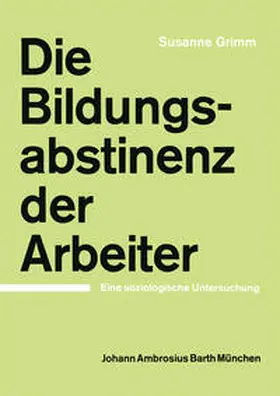 Grimm |  Die Bildungsabstinenz der Arbeiter | eBook | Sack Fachmedien