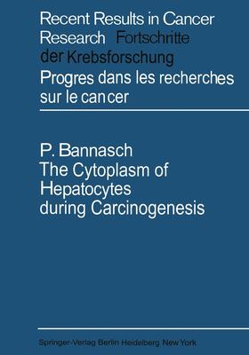 Bannasch |  The Cytoplasm of Hepatocytes during Carcinogenesis | Buch |  Sack Fachmedien