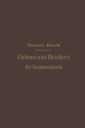 Knecht / Hummel |  Die Färberei und Bleicherei der Gespinnstfasern | Buch |  Sack Fachmedien