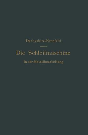 Kronfeld / Darbyshire |  Die Schleifmaschine in der Metallbearbeitung | Buch |  Sack Fachmedien