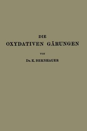 Bernhauer |  Die Oxydativen Gärungen | Buch |  Sack Fachmedien
