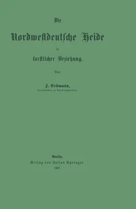 Erdmann |  Die Nordwestdeutsche Heide in forstlicher Beziehung | Buch |  Sack Fachmedien