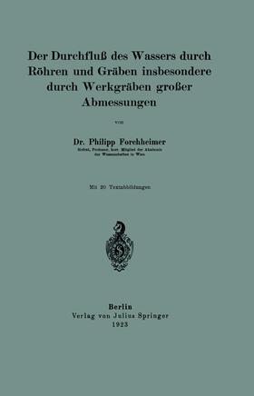 Forchheimer |  Der Durchfluß des Wassers durch Röhren und Gräben insbesondere durch Werkgräben großer Abmessungen | Buch |  Sack Fachmedien