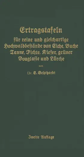 Gehrhardt |  Ertragstafeln für reine und gleichartige Hochmaldbeftände von Eiche, Buche, Tanne, Fichte, Kiefer, grüner Douglafie und Lärche | Buch |  Sack Fachmedien