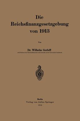 Gerloff |  Die Reichsfinanzgesetzgebung von 1913 | Buch |  Sack Fachmedien