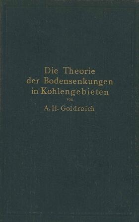 Goldreich |  Die Theorie der Bodensenkungen in Kohlengebieten mit besonderer Berücksichtigung der Eisenbahnsenkungen des Ostrau-Karwiner Steinkohlenrevieres | Buch |  Sack Fachmedien