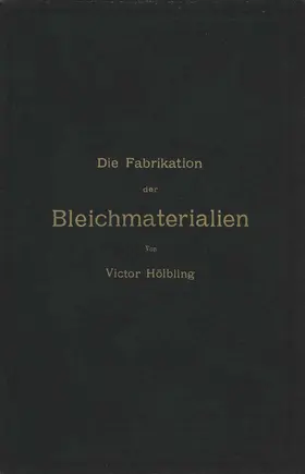 Hölbling |  Die Fabrikation der Bleichmaterialien | Buch |  Sack Fachmedien