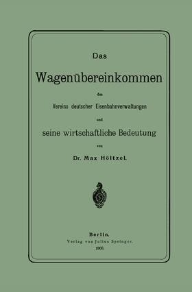 Höltzel |  Das Wagenübereinkommen des Vereins deutscher Eisenbahnverwaltungen und seine wirthschaftliche Bedeutung | Buch |  Sack Fachmedien