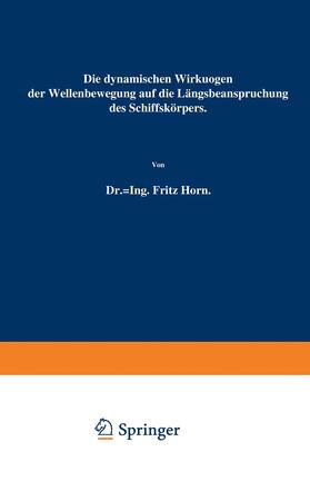 Horn |  Die dynamischen Wirkungen der Wellenbewegung auf die Längsbeanspruchung des Schiffskörpers | Buch |  Sack Fachmedien