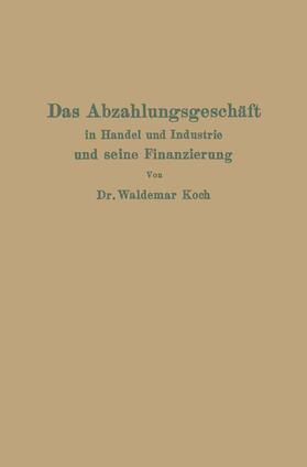 Koch |  Das Abzahlungsgeschäft in Handel und Industrie und seine Finanzierung | Buch |  Sack Fachmedien