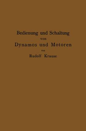 Krause |  Bedienung und Schaltung von Dynamos und Motoren sowie für kleine Anlagen ohne und mit Akkumulatoren | Buch |  Sack Fachmedien
