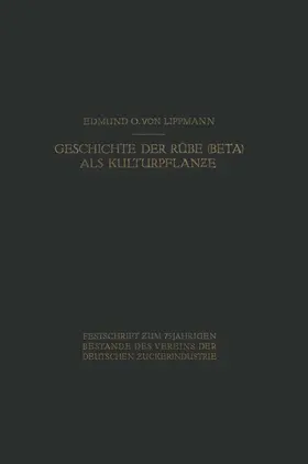 Lippmann |  Geschichte der Rübe (Beta) als Kulturpflanze | Buch |  Sack Fachmedien