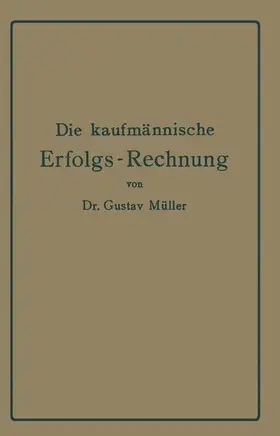 Müller |  Die kaufmännische Erfolgs-Rechnung. (Gewinn- und Verlust-Rechnung.) | Buch |  Sack Fachmedien