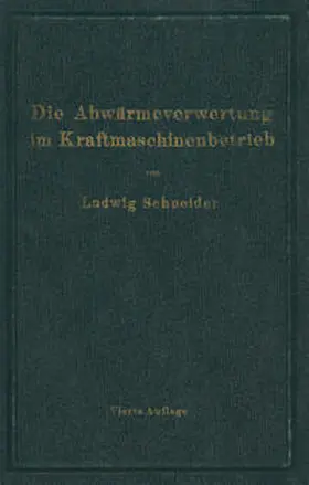 Schneider |  Die Abwärmeverwertung im Kraftmaschinenbetrieb | Buch |  Sack Fachmedien