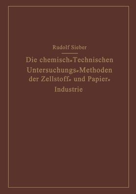 Sieber |  Die Chemisch-Technischen Untersuchungs-Methoden der Zellstoff- und Papier-Industrie | Buch |  Sack Fachmedien