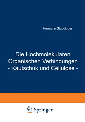 Staudinger |  Die Hochmolekularen Organischen Verbindungen - Kautschuk und Cellulose - | Buch |  Sack Fachmedien