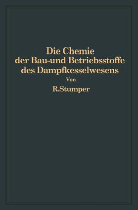 Stumper |  Die Chemie der Bau- und Betriebsstoffe des Dampfkesselwesens | Buch |  Sack Fachmedien