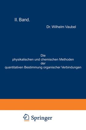 Vaubel |  Die physikalischen und chemischen Methoden der quantitativen Bestimmung organischer Verbindungen | Buch |  Sack Fachmedien