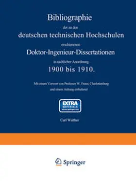 Walther |  Bibliographie der an den deutschen Technischen Hochschulen erschienenen Doktor-Ingenieur-Dissertationen in sachlicher Anordnung. 1900 bis 1910 | Buch |  Sack Fachmedien