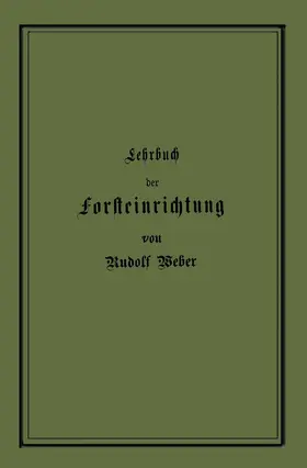 Weber |  Lehrbuch der Forsteinrichtung mit besonderer Berücksichtigung der Zuwachsgesetze der Waldbäume | Buch |  Sack Fachmedien