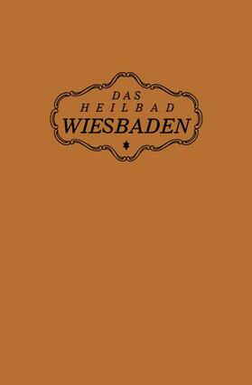 Magistrat der Stadt Wiesbaden |  Das Heilbad Wiesbaden | Buch |  Sack Fachmedien