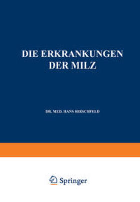 Hirschfeld / Langstein / Noorden |  Die Erkrankungen der Milz. Die Hepato-Lienalen Erkrankungen. Die Operationen an der Milz bei den Hepato-Lien Alen Erkrankungen | eBook | Sack Fachmedien