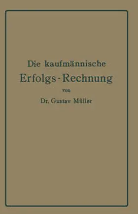 Müller |  Die kaufmännische Erfolgs-Rechnung. (Gewinn- und Verlust-Rechnung.) | eBook | Sack Fachmedien