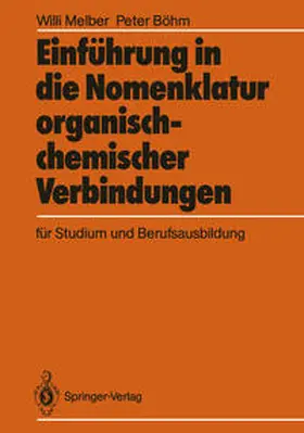 Melber / Böhm |  Einführung in die Nomenklatur organisch-chemischer Verbindungen für Studium und Berufsausbildung | eBook | Sack Fachmedien