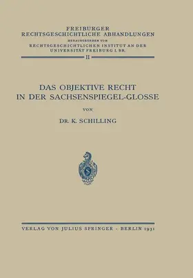 Schilling / Rechtswirtsch. Inst. Univ. Freiburg |  Das Objektive Recht in der Sachsenspiegel-Glosse | Buch |  Sack Fachmedien