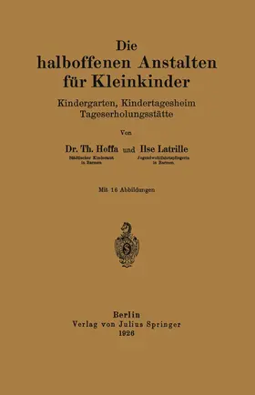 Latrille / Hoffa |  Die halboffenen Anstalten für Kleinkinder | Buch |  Sack Fachmedien