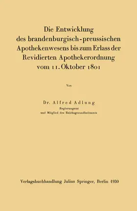 Adlung |  Die Entwicklung des brandenburgisch-preussischen Apothekenwesens bis zum Erlass der Revidierten Apothekerordnung vom 11. Oktober 1801 | Buch |  Sack Fachmedien