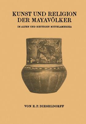 Dieseldorf |  Kunst und Religion der Mayavölker | Buch |  Sack Fachmedien