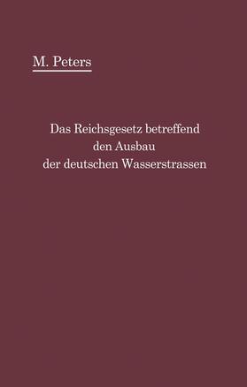 Peters |  Das Reichsgesetz betreffend den Ausbau der deutschen Wasserstraßen und die Erhebung von Schiffahrtsabgaben vom 24. Dezember 1911 | Buch |  Sack Fachmedien