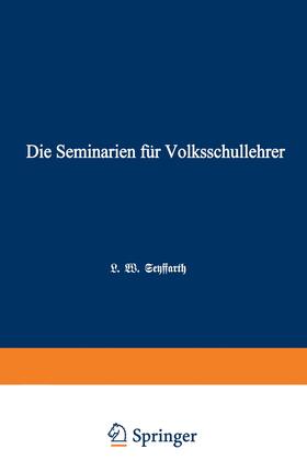 Seyffarth |  Die Seminarien für Volksschullehrer | Buch |  Sack Fachmedien