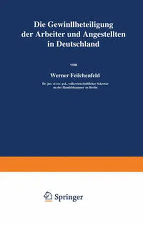 Feilchenfeld |  Die Gewinnbeteiligung der Arbeiter und Angestellten in Deutschland | eBook | Sack Fachmedien