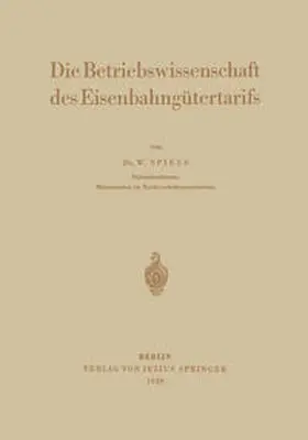 Spiess |  Die Betriebswissenschaft des Eisenbahngütertarifs | eBook | Sack Fachmedien