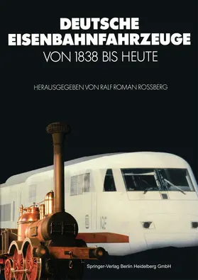 Rossberg |  Deutsche Eisenbahnfahrzeuge von 1838 Bis Heute | Buch |  Sack Fachmedien