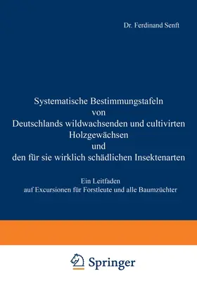 Senft |  Systematische Bestimmungstafeln von Deutschlands wildwachsenden und cultivirten Holzgewächsen und den für sie wirklich schädlichen Insectenarten | Buch |  Sack Fachmedien