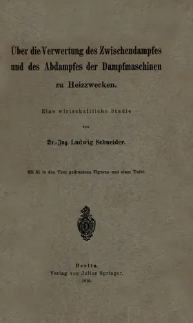 Schneider |  Über die Verwertung des Zwischendampfes und des Abdampfes der Dampfmaschinen zu Heizzwecken | Buch |  Sack Fachmedien