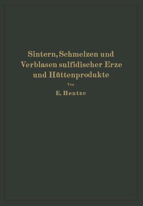 Hentze |  Sintern, Schmelzen und Verblasen sulfidischer Erze und Hüttenprodukte | Buch |  Sack Fachmedien