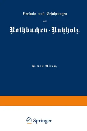 Alten |  Versuche und Erfahrungen mit Rothbuchen-Nutzholz | Buch |  Sack Fachmedien