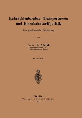 Adolph |  Ruhrkohlenbergbau, Transportwesen und Eisenbahntarifpolitik | Buch |  Sack Fachmedien