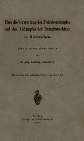 Schneider |  Über die Verwertung des Zwischendampfes und des Abdampfes der Dampfmaschinen zu Heizzwecken | eBook | Sack Fachmedien