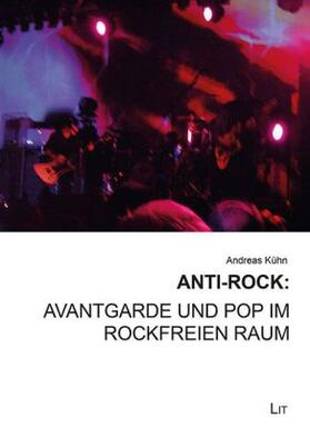 Kühn |  Anti-Rock: Avantgarde und Pop im rockfreien Raum | Buch |  Sack Fachmedien