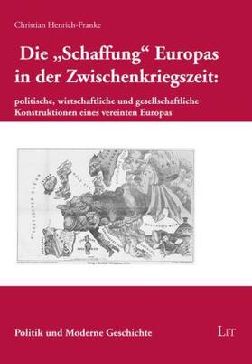 Henrich-Franke |  Die "Schaffung" Europas in der Zwischenkriegszeit: politische, wirtschaftliche und gesellschaftliche Konstruktionen eines vereinten Europas | Buch |  Sack Fachmedien